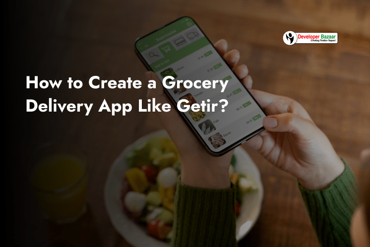 Create Grocery Delivery App Like Getir