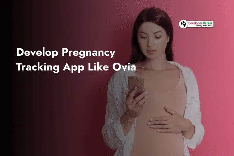 Develop Pregnancy Tracking App Like Ovia